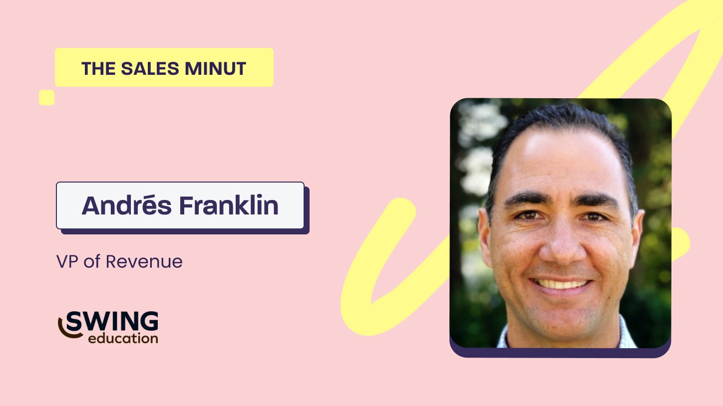The Sales MiNUT— Andrés Franklin, VP of Revenue at Swing Education