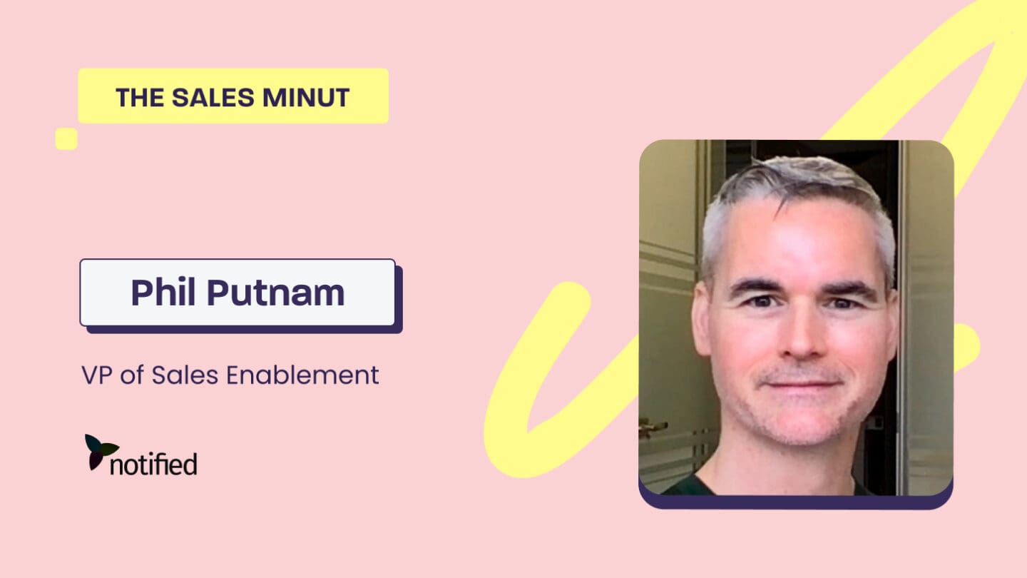 The Sales MiNUT—Phil Putnam, VP of Sales Enablement at Notified