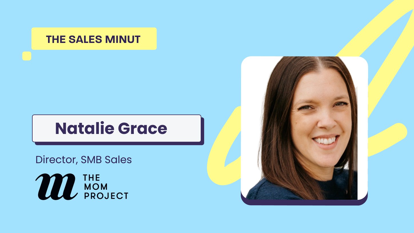 The Sales MiNUT- Natalie Grace, Director, SMB Sales at The Mom Project