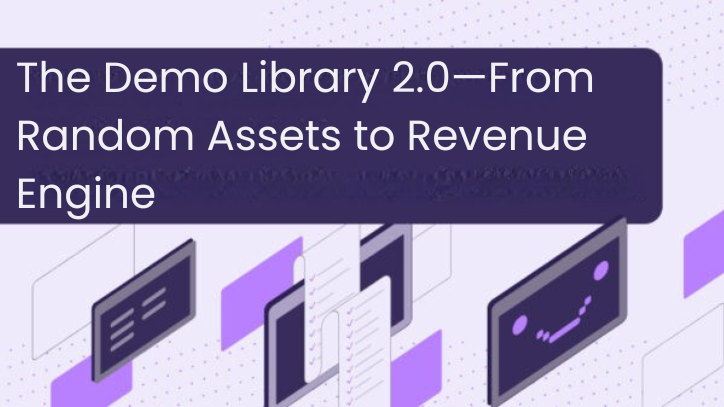 The Demo Library 2.0—From Random Assets to Revenue Engine