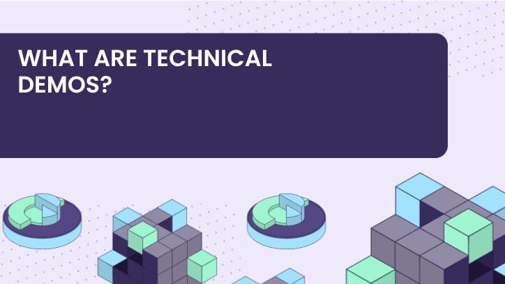 WHAT ARE TECHNICAL DEMOS?