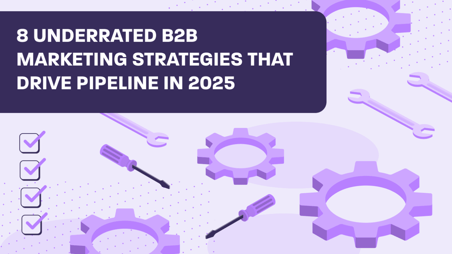 8 Underrated B2B Marketing Strategies That Drive Pipeline in 2025
