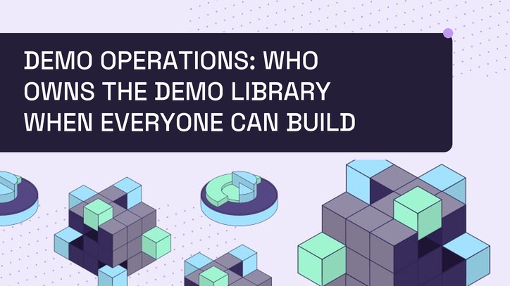 Demo Operations: Who Owns the Demo Library When Everyone Can Build